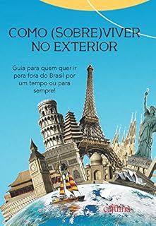 Livro Como (sobre)viver no exterior: guia para quem quer ir para fora do Brasil por um tempo ou para sempre