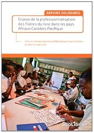 Enjeux de la professionnalisation des filières du livre dans les pays Afrique-Caraïbes-Pacifique
