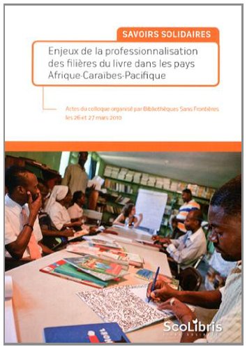 Enjeux de la professionnalisation des filières du livre dans les pays Afrique-Caraïbes-Pacifique