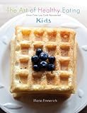 The Art of Healthy Eating - Kids by Maria Emmerich (2012-12-05)