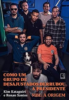 Livro Como um grupo de desajustados derrubou a Presidente: MBL: A origem