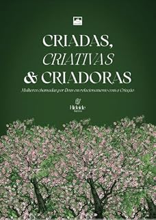 Livro Criadas, criativas e criadoras: : mulheres chamadas por Deus em relacionamento com a criação