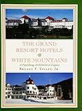 The Grand Resort Hotels of the White Mountains: A Vanishing Architectural Legacy by Bryant F. Tolles