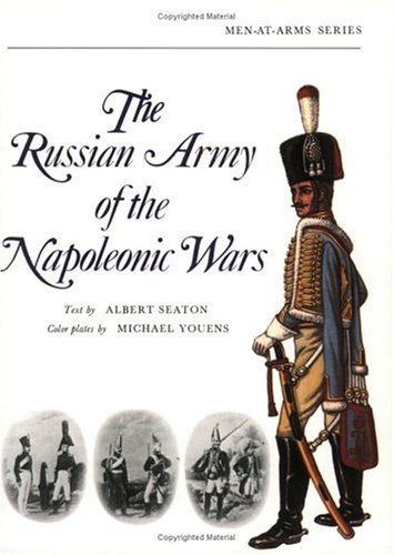 The Russian Army of the Napoleonic Wars (Men-at-Arms) by Albert Seaton