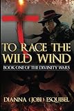 To Race the Wild Wind: Book one in the Divinity Wars (Volume 1)