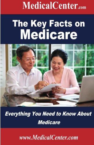 Download The Key Facts on Medicare: Everything You Need to Know About Medicare (Usable Medical Information for the Patient)