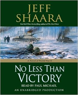 Amazon Com No Less Than Victory A Novel Of World War Ii 9780307576651 Shaara Jeff Michael Paul Books