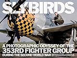 Slybirds: A Photographic Odyssey of the 353rd Fighter Group During the Second World War by 