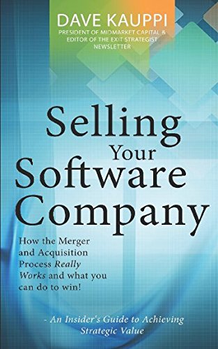 Selling Your Software Company: An Insider's Guide to Achieving Strategic Value Selling Your Software Company: An Insider's Guide to Achieving Strategic Value