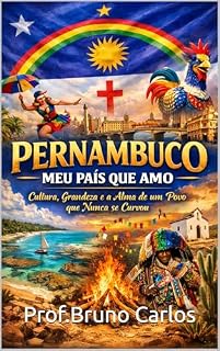 Livro Pernambuco, Meu País que Amo: Cultura, Grandeza e a Alma de um Povo que Nunca se Curvou