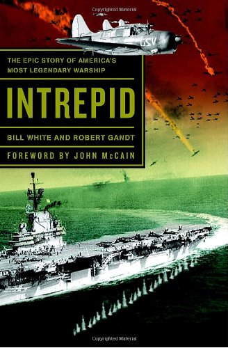 Intrepid: The Epic Story of America's Most Legendary Warship by Bill White, Robert Gandt