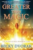 Greater than Magic: The Supernatural Power of Faith by Becky Dvorak