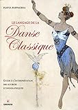 Le langage de la danse classique : Guide à l'interprétation des sources iconographiques by