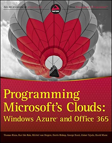 Programming Microsoft's Clouds: Windows Azure and Office 365 by Thomas Rizzo, Michiel van Otegem, Zoiner Tejada, Razi bin Rais