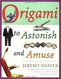 Origami to Astonish and Amuse by Jeremy Shafer