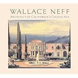 Wallace Neff And The Grand Houses Of The Golden State