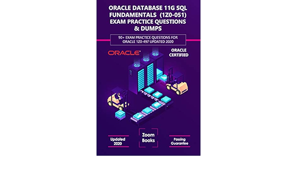 Amazon Com Oracle Database 11g Sql Fundamentals I 1z0 051 Exam Practice Questions Dumps 150 Exam Questions For 1z0 051 Updated With Explanations Ebook Books Zoom Kindle Store