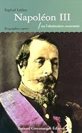 Napoléon III ou L'obstination couronnée