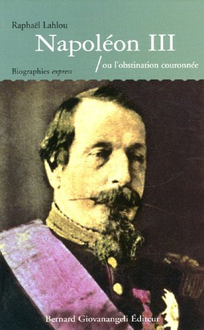 Napoléon III ou L'obstination couronnée