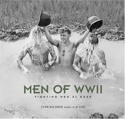 Men of World War II: Fighting Men at Ease by Evan Bachner