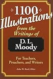 1100 Illustrations from the Writings of D. L. Moody: For Teachers, Preachers, and Writers by 