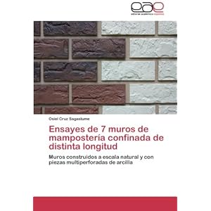Ensayes de 7 muros de mampostería confinada de distinta longitud: Muros construidos a escala natural y con piezas multiperforadas de arcilla (Spanish