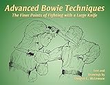 Advanced Bowie Techniques: The Finer Points of Fighting with a Large Knife by Dwight. C. McLemore