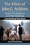 The Films of John G. Avildsen: Rocky, The Karate Kid and Other Underdogs by Larry Powell, Tom Garrett
