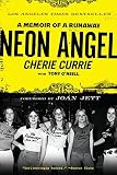 Neon Angel: A Memoir of a Runaway by Cherie Currie, Tony O'Neill