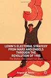 Lenin's Electoral Strategy from Marx and Engels through the Revolution of 1905: The Ballot, the Streets_or Both