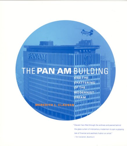 The Pan Am Building and the Shattering of the Modernist Dream (MIT Press)