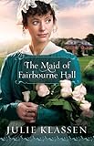 The Maid of Fairbourne Hall by Julie Klassen