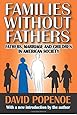 Families without Fathers: Fatherhood, Marriage and Children in American Society