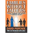 Families without Fathers: Fatherhood, Marriage and Children in American Society