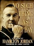 No Such Thing as a Bad Day: A Memoir by Hamilton Jordan, Jimmy Carter