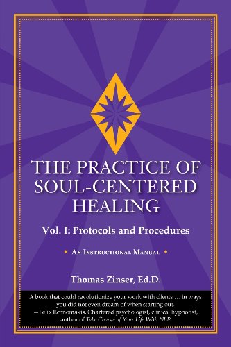 The Practice of Soul-Centered Healing - Vol. I: Protocols and Procedures by Thomas Zinser