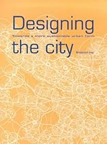 Designing the City: Towards a More Sustainable Urban Form
