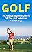 Golf: The Absolute Beginner’s Guide to: Golf Tips- Golf Techniques & Golf Putting to Play Like a Pro (Golf Lessons, Golf Putting, Golf Techniques, Golf ... Golf Like a Pro, Gold Basics, Golf Tips)