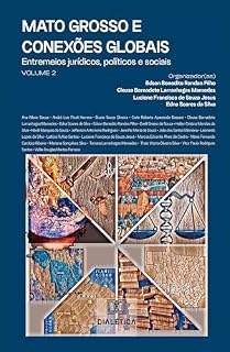 Livro Mato Grosso e conexões globais: Entremeios jurídicos, políticos e sociais – Volume 2