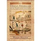 Unruly Americans and the Origins of the Constitution