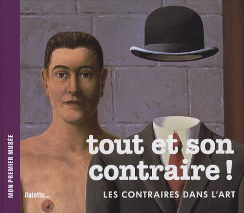 Tout et son contraire ! : Les contraires dans l'art by Béatrice Fontanel