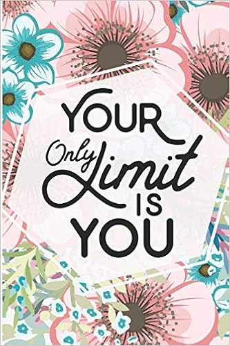 Your Only Limit Is You Self Motivation Quotes Floral Blank Lined Notebook Coleman Jen V Amazon Com Books