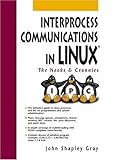 Interprocess Communications in Linux: The Nooks and Crannies Interprocess Communications in Linux: The Nooks and Crannies