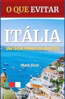 Livro O Que Evitar Em Itália (Um Guia Para Viajantes): Dicas para Planejar sua Viagem, Evitar Erros e Economizar para Aprimorar sua Experiência