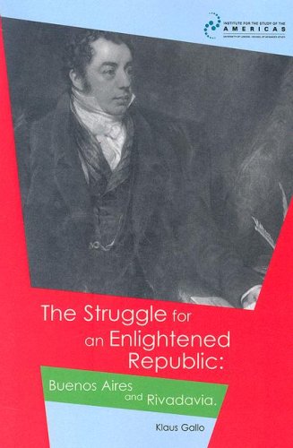 The Struggle for an Enlightened Republic: Buenos Aires and Rivadavia