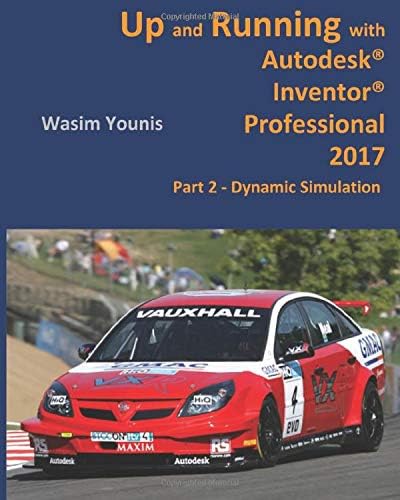 Up and Running with Autodesk® Inventor® Professional 2017 PART 2 – Dynamic Simulation
