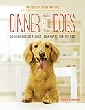 Dinner for Dogs: 50 Home-Cooked Recipes for a Happy, Healthy Dog by Henrietta Morrison