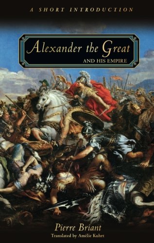 Alexander the Great and His Empire: A Short Introduction by Pierre Briant