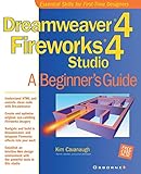 Dreamweaver(R) 4 Fireworks(R) 4 Studio: A Beginner's Guide (Beginner's Guides (Osborne)) by Kim Cavanaugh