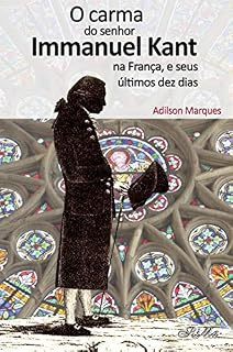 Livro O carma do senhor Immanuel Kant na França, e seus últimos dez dias